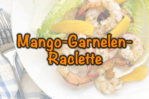 Mango-Garnelen Raclette