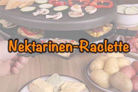 Nektarinen-Raclette