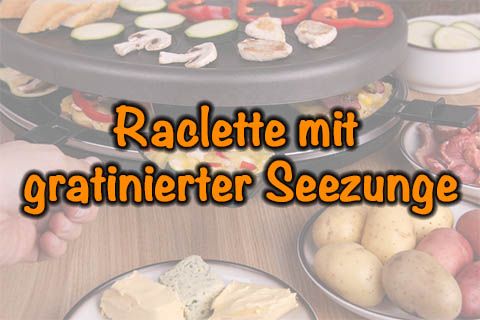 Raclette mit gratinierter Seezunge