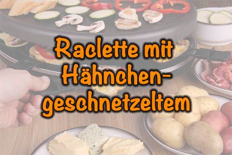 Raclette mit Hähnchengeschnetzeltem