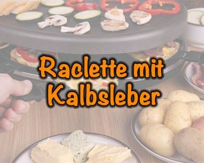 Raclette mit Kalbsleber
