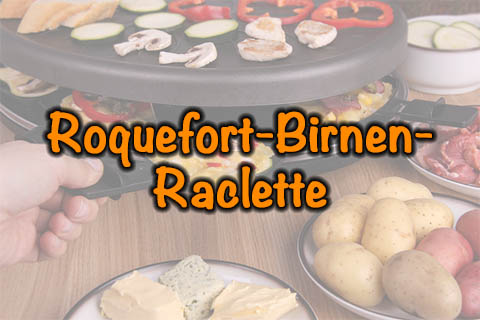 Roquefort-Birnen-Raclette