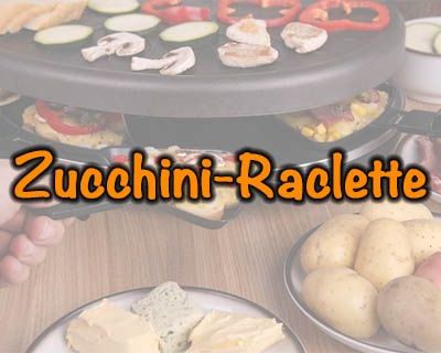 Rucchini-Raclette