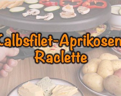 Kalbsfilet-Aprikosen-Raclette