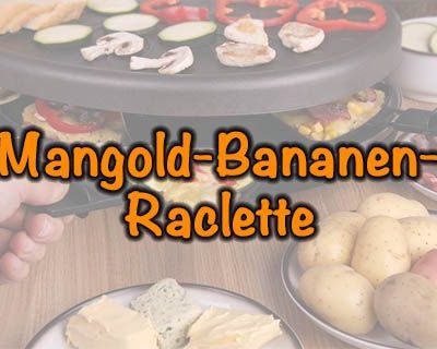 Mangold-Bananen-Raclette