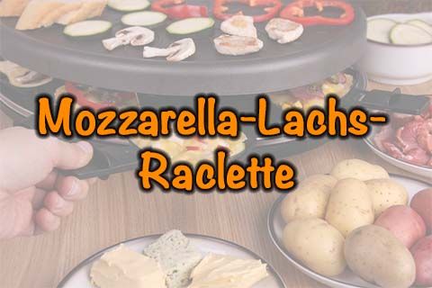 Mozzarella-Lachs-Raclette