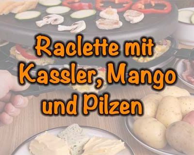 Raclette mit Kassler, Mango und Pilzen