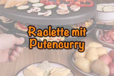 Raclette mit Putencurry