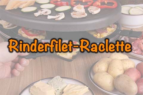 Rinderfilet-Raclette