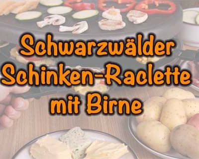 Schwarzwälder Schinken-Raclette mit Birne