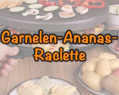 Garnelen-Ananas-Raclette