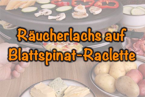 Räucherlachs auf Blattspinat-Raclette