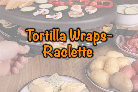 Tortilla Wraps-Raclette