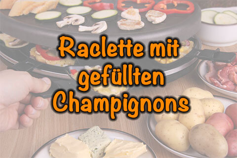 Raclette mit gefüllten Champignons